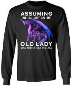 Dragon Assuming I'm Just An Old Lady Was Your First Mistake Shirt 5