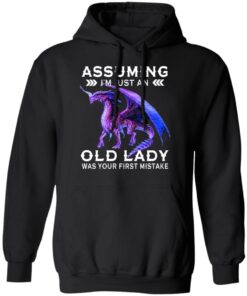 Dragon Assuming I'm Just An Old Lady Was Your First Mistake Shirt 6