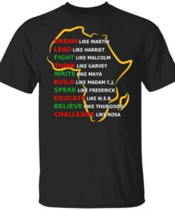 Dream Like Martin Lead Like Harriet Fight Like Malcolm Think Like Garvey Shirt 1