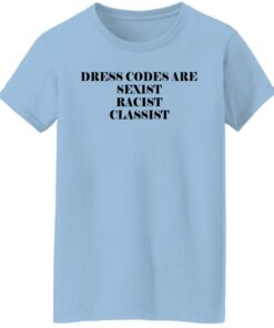 Dress Codes Are Sexist Racist Classist T-Shirts, Hoodies, Sweater 1 Dress Codes Are Sexist Racist Classist T Shirts Hoodies Sweater 10