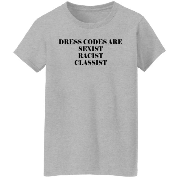 Dress Codes Are Sexist Racist Classist T-Shirts, Hoodies, Sweater