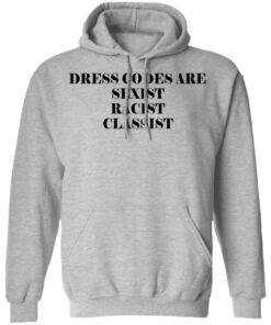 Dress Codes Are Sexist Racist Classist T-Shirts, Hoodies, Sweater 4 Dress Codes Are Sexist Racist Classist T Shirts Hoodies Sweater 2