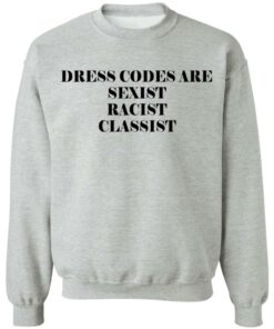 Dress Codes Are Sexist Racist Classist T-Shirts, Hoodies, Sweater 7 Dress Codes Are Sexist Racist Classist T Shirts Hoodies Sweater 5