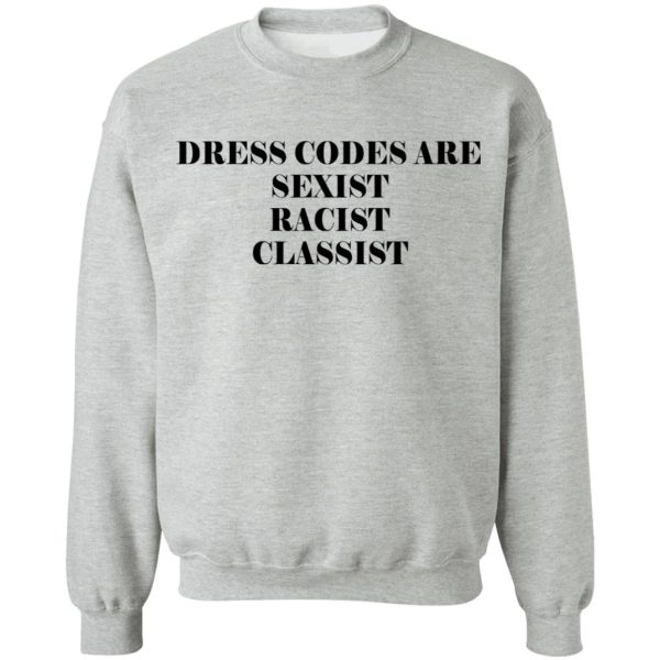 Dress Codes Are Sexist Racist Classist T-Shirts, Hoodies, Sweater