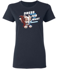 Dress For The Job You Want Shirt 3