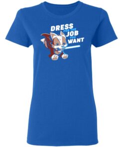 Dress For The Job You Want Shirt 4