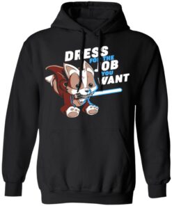 Dress For The Job You Want Shirt 6