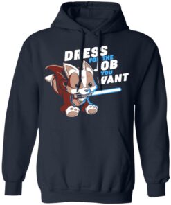 Dress For The Job You Want Shirt 7