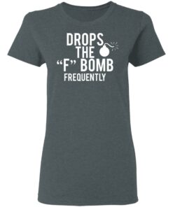 Drops The F Bomb Frequently T-Shirts, Hoodies, Sweater 5 Drops The F Bomb Frequently T Shirts Hoodies Sweater 2