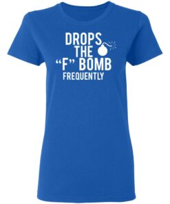 Drops The F Bomb Frequently T-Shirts, Hoodies, Sweater 7 Drops The F Bomb Frequently T Shirts Hoodies Sweater 4