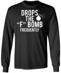 Drops The F Bomb Frequently T-Shirts, Hoodies, Sweater 8 Drops The F Bomb Frequently T Shirts Hoodies Sweater 5