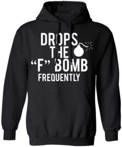 Drops The F Bomb Frequently T-Shirts, Hoodies, Sweater 9 Drops The F Bomb Frequently T Shirts Hoodies Sweater 6