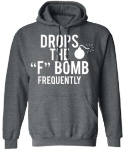 Drops The F Bomb Frequently T-Shirts, Hoodies, Sweater 11 Drops The F Bomb Frequently T Shirts Hoodies Sweater 8