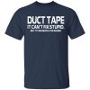 Duct Tape It Can’t Fix Stupid But It Can Muffle The Sound T-Shirts