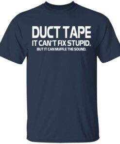 Duct Tape It Can't Fix Stupid But It Can Muffle The Sound T Shirts 1