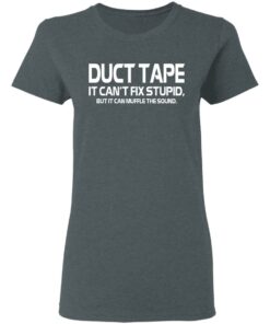 Duct Tape It Can't Fix Stupid But It Can Muffle The Sound T Shirts 2