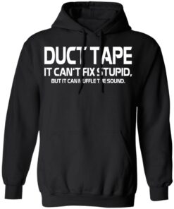 Duct Tape It Can't Fix Stupid But It Can Muffle The Sound T Shirts 6