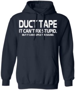Duct Tape It Can't Fix Stupid But It Can Muffle The Sound T Shirts 7