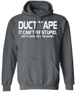 Duct Tape It Can't Fix Stupid But It Can Muffle The Sound T Shirts 8