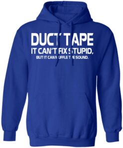 Duct Tape It Can't Fix Stupid But It Can Muffle The Sound T Shirts 9