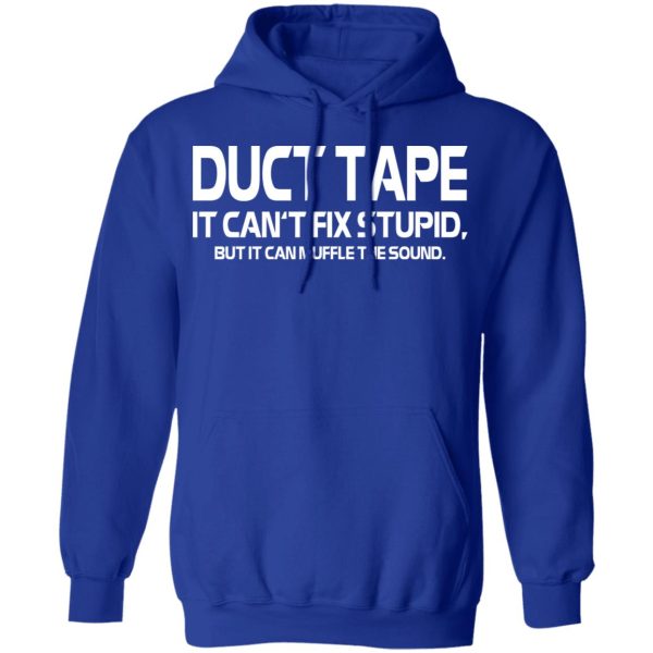 Duct Tape It Can’t Fix Stupid But It Can Muffle The Sound T-Shirts