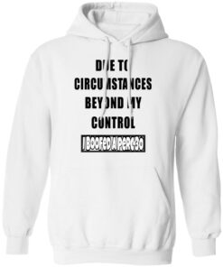Due To Circumstances Beyond My Control I Boofed A Perc 30 T Shirts 6
