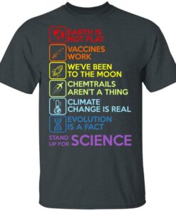 Earth Is Not Flat Vaccines Work We've Been To The Moon Chemtrails Aren't A Thing Climate Change Is Real Evolution Is A Fact Stand Up For Science T-Shirts 1 Earth Is Not Flat Vaccines Work Weve Been To The Moon Chemtrails Arent A Thing Climate Change Is Real Evolution Is A Fact Stand Up For Science T Shirts 10