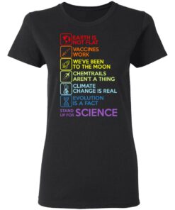 Earth Is Not Flat Vaccines Work We've Been To The Moon Chemtrails Aren't A Thing Climate Change Is Real Evolution Is A Fact Stand Up For Science T-Shirts 4 Earth Is Not Flat Vaccines Work Weve Been To The Moon Chemtrails Arent A Thing Climate Change Is Real Evolution Is A Fact Stand Up For Science T Shirts 13
