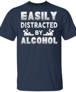 Easily Distracted By Alcohol T Shirts 11