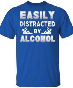 Easily Distracted By Alcohol T Shirts 12