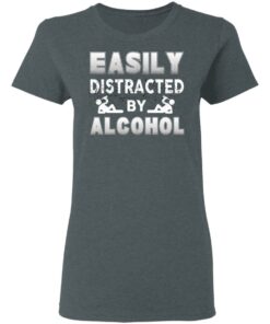 Easily Distracted By Alcohol T Shirts 2