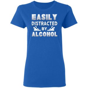 Easily Distracted By Alcohol T Shirts 4