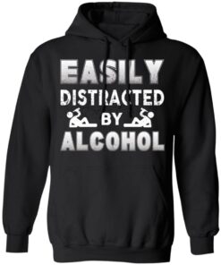 Easily Distracted By Alcohol T Shirts 6