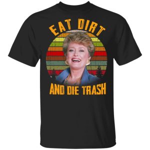 Eat Dirt And Die Trash Golden Girls T-Shirts