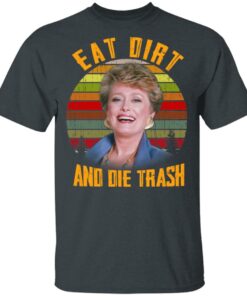 Eat Dirt And Die Trash Golden Girls T Shirts 10