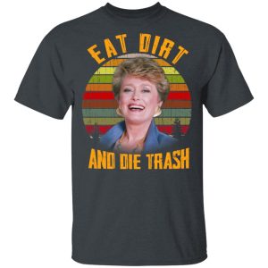 Eat Dirt And Die Trash Golden Girls T-Shirts