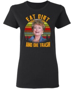 Eat Dirt And Die Trash Golden Girls T Shirts 13
