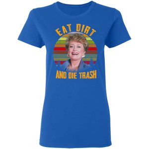 Eat Dirt And Die Trash Golden Girls T Shirts 4