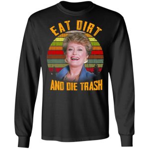 Eat Dirt And Die Trash Golden Girls T Shirts 5