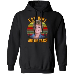 Eat Dirt And Die Trash Golden Girls T Shirts 6