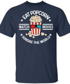 Eat Popcorn Watch Movies Ignore The World T-Shirts, Hoodies, Sweater 2 Eat Popcorn Watch Movies Ignore The World T Shirts Hoodies Sweater 11