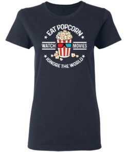 Eat Popcorn Watch Movies Ignore The World T-Shirts, Hoodies, Sweater 6 Eat Popcorn Watch Movies Ignore The World T Shirts Hoodies Sweater 3