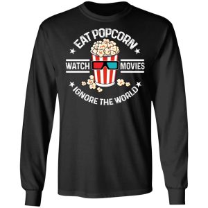 Eat Popcorn Watch Movies Ignore The World T Shirts Hoodies Sweater 5