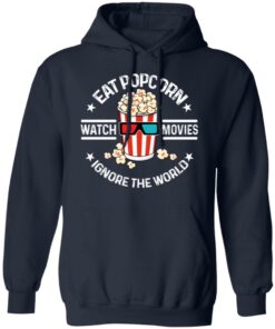 Eat Popcorn Watch Movies Ignore The World T-Shirts, Hoodies, Sweater 10 Eat Popcorn Watch Movies Ignore The World T Shirts Hoodies Sweater 7