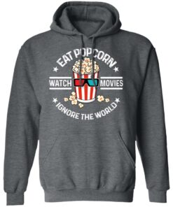 Eat Popcorn Watch Movies Ignore The World T-Shirts, Hoodies, Sweater 11 Eat Popcorn Watch Movies Ignore The World T Shirts Hoodies Sweater 8