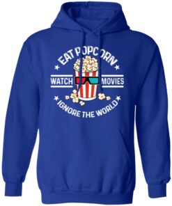 Eat Popcorn Watch Movies Ignore The World T-Shirts, Hoodies, Sweater 12 Eat Popcorn Watch Movies Ignore The World T Shirts Hoodies Sweater 9