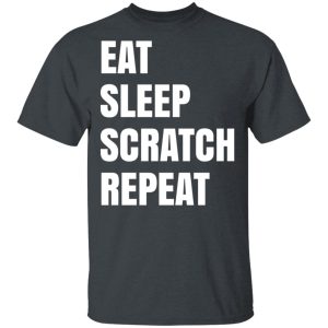 Eat Sleep Scratch Repeat T-Shirts, Hoodies, Sweatshirt