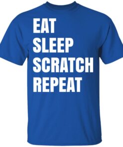 Eat Sleep Scratch Repeat T-Shirts, Hoodies, Sweatshirt 3 Eat Sleep Scratch Repeat T Shirts Hoodies Sweatshirt 12