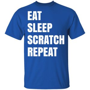 Eat Sleep Scratch Repeat T Shirts Hoodies Sweatshirt 12