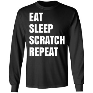 Eat Sleep Scratch Repeat T Shirts Hoodies Sweatshirt 5